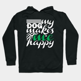 My Dog Makes Me Happy Hoodie